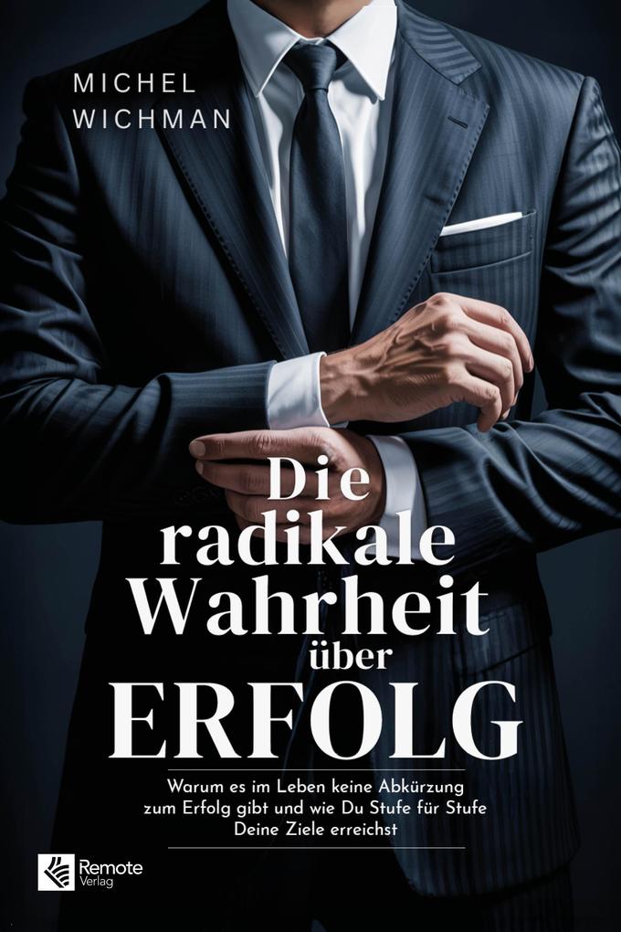 Produktbild: Die radikale Wahrheit über Erfolg | Michel Wichman