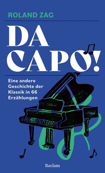 Produktbild: DA CAPO! Eine andere Geschichte der Klassik in 66 Erzählungen | Roland Zag