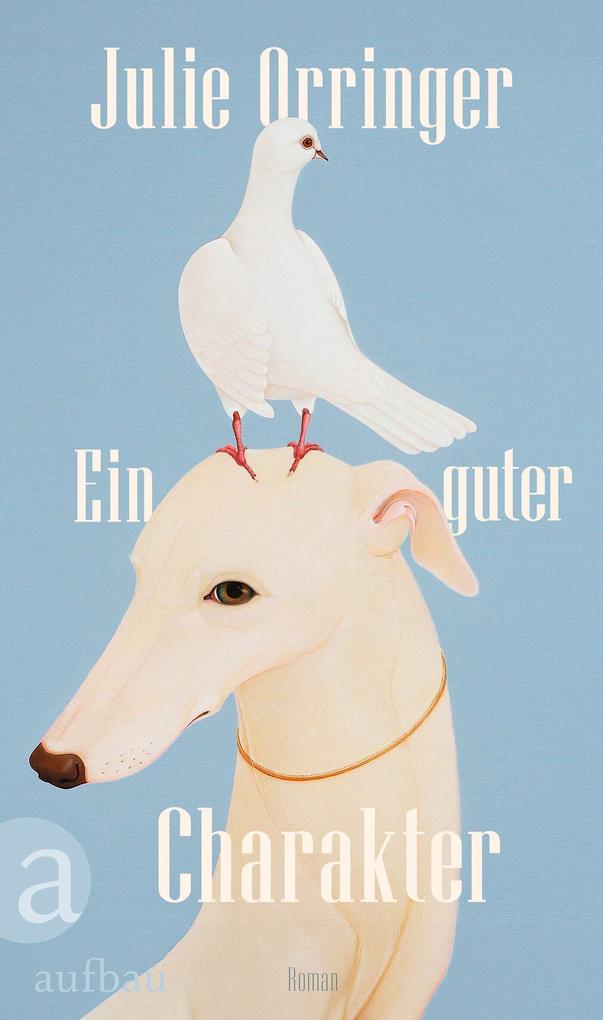 Produktbild: Ein guter Charakter | Julie Orringer