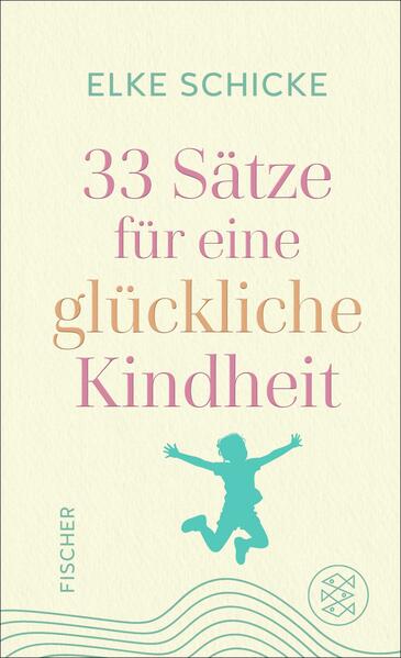 Produktbild: 33 Sätze für eine glückliche Kindheit | Elke Schicke