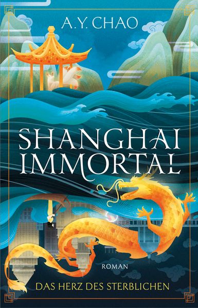 Produktbild: Shanghai Immortal. Das Herz des Sterblichen | A. Y. Chao
