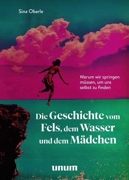 Produktbild: Die Geschichte vom Fels, dem Wasser und dem Mädchen | Sina Oberle