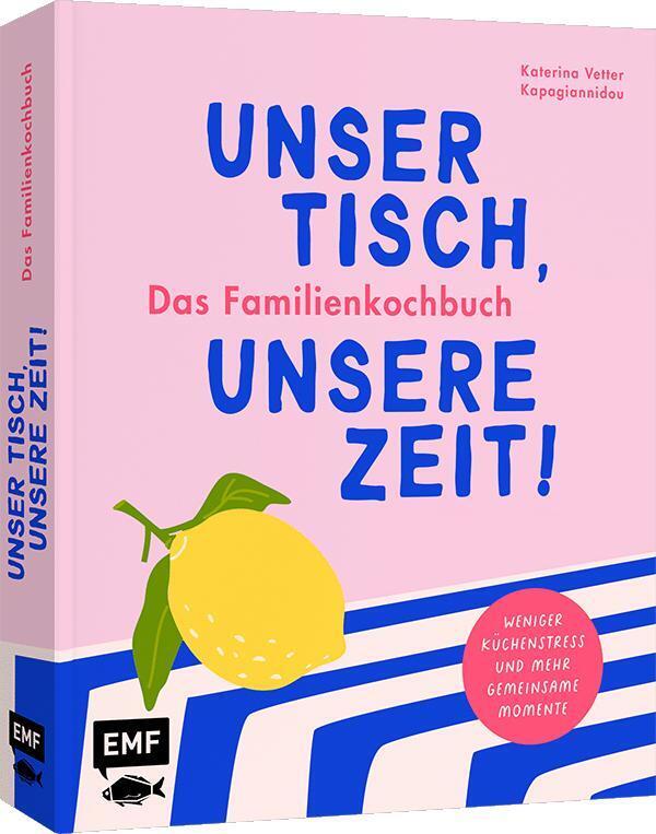 Produktbild: Unser Tisch, unsere Zeit! Das Familienkochbuch | Katerina Vetter Kapagiannidou