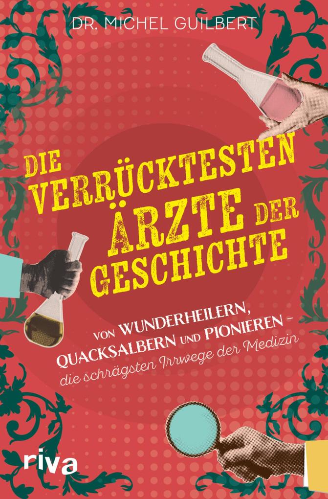Produktbild: Die verrücktesten Ärzte der Geschichte | Michel Guilbert