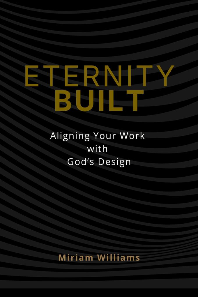 Produktbild: Eternity Built: Aligning Your Work with God's Design | Miriam Williams