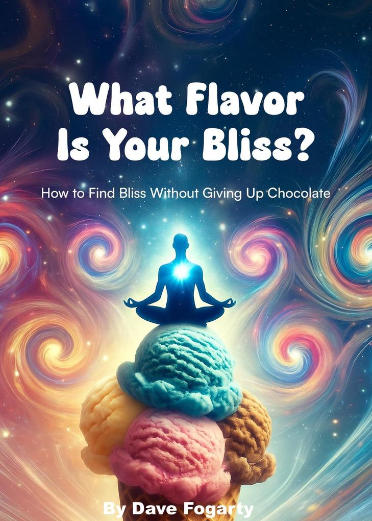 Produktbild: What Flavor Is Your Bliss? | Dave Fogarty