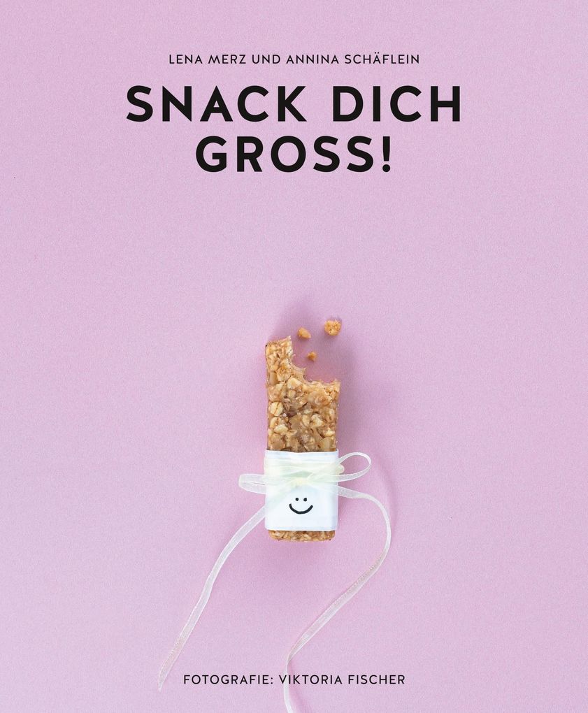 Weitere Ansicht: Snack dich groß! | Annina Schäflein, Lena Merz