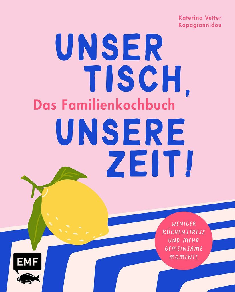 Weitere Ansicht: Unser Tisch, unsere Zeit! Das Familienkochbuch | Katerina Vetter Kapagiannidou