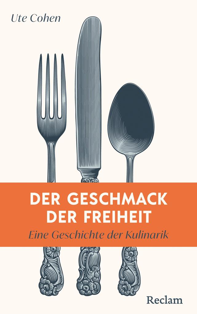 Produktbild: Der Geschmack der Freiheit. Eine Geschichte der Kulinarik | Ute Cohen