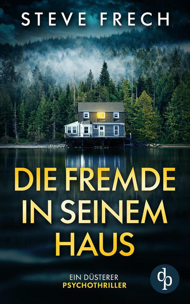 Produktbild: Die Fremde in seinem Haus | Ein düsterer Psychothriller | Steve Frech