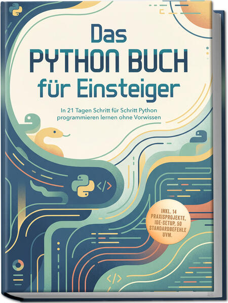 Produktbild: Das Python Buch für Einsteiger: In 21 Tagen Schritt für Schritt Python programmieren lernen ohne Vorwissen - inkl. 14 Praxisprojekte, IDE-Setup, 50 Standardbefehle uvm. | Konrad Steen