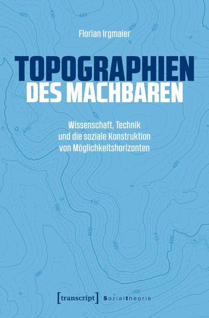 Produktbild: Topographien des Machbaren | Florian Irgmaier