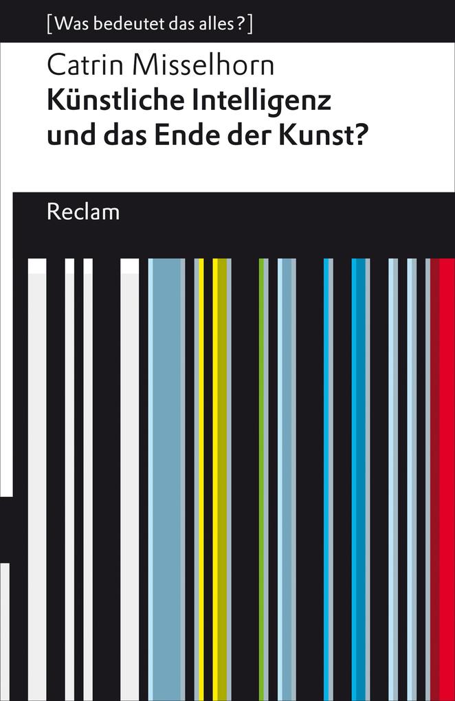 Produktbild: Künstliche Intelligenz und das Ende der Kunst? | Catrin Misselhorn