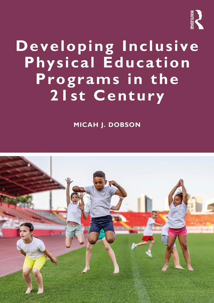 Produktbild: Developing Inclusive Physical Education Programs in the 21st Century | Micah J. Dobson