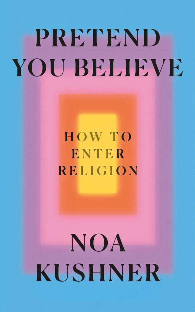 Produktbild: Pretend You Believe | Rabbi Noa Kushner