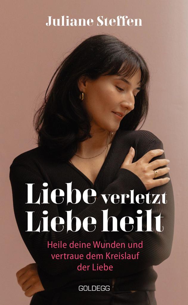 Produktbild: Liebe verletzt, Liebe heilt SPIEGEL-Bestseller | Juliane Steffen