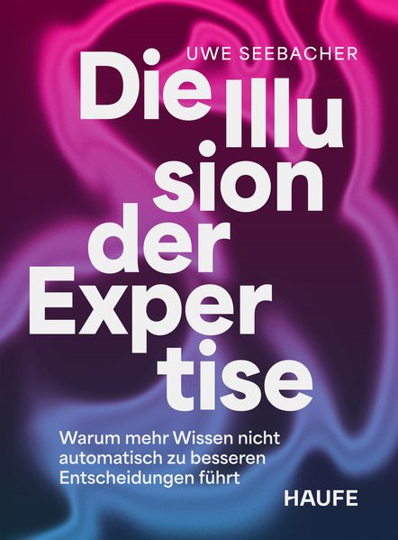 Produktbild: Die Illusion der Expertise | Uwe Seebacher