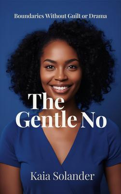 Produktbild: The Gentle No: Boundaries Without Guilt or Drama | Kaia Solander