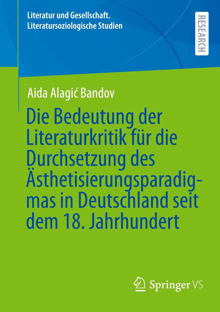 Produktbild: Die Bedeutung der Literaturkritik für die Durchsetzung des Ästhetisierungsparadigmas in Deutschland seit dem 18. Jahrhundert | Aida Alagi Bandov