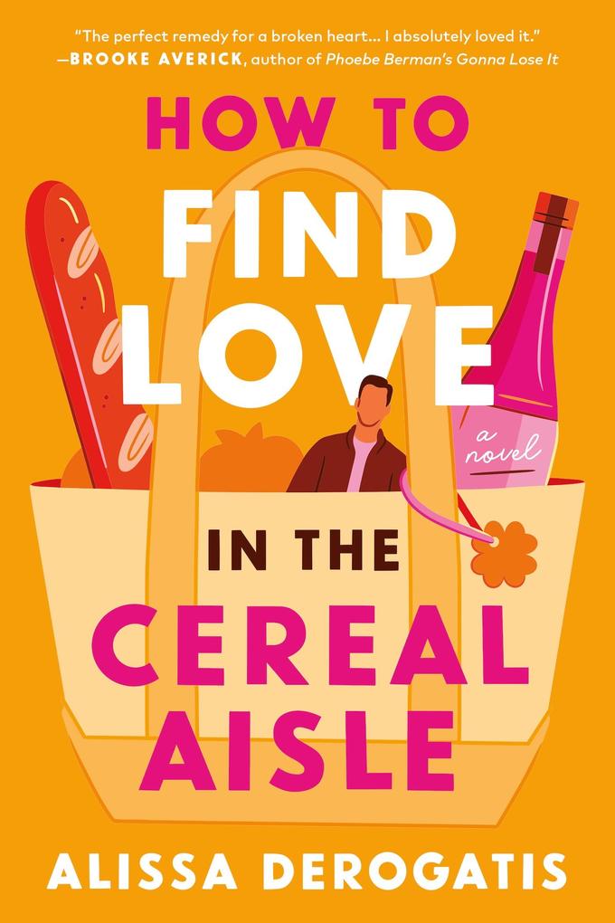 Produktbild: How to Find Love in the Cereal Aisle | Alissa Derogatis