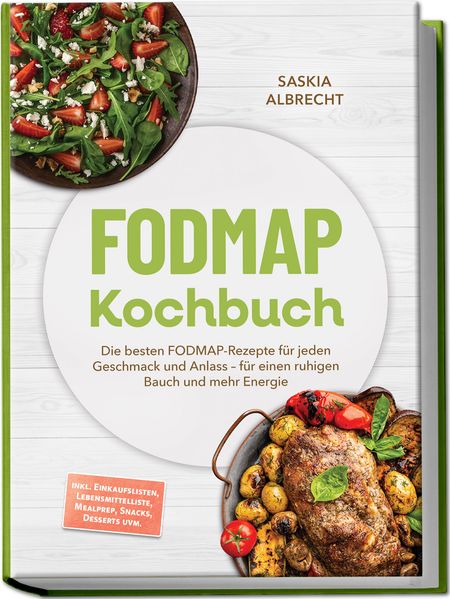 Produktbild: FODMAP Kochbuch: Die besten FODMAP-Rezepte für jeden Geschmack und Anlass - für einen ruhigen Bauch und mehr Energie - inkl. Einkaufslisten, Lebensmittelliste, Mealprep, Snacks, Desserts uvm. | Saskia Albrecht