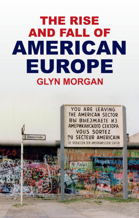 Produktbild: The Rise and Fall of American Europe | Glyn Morgan