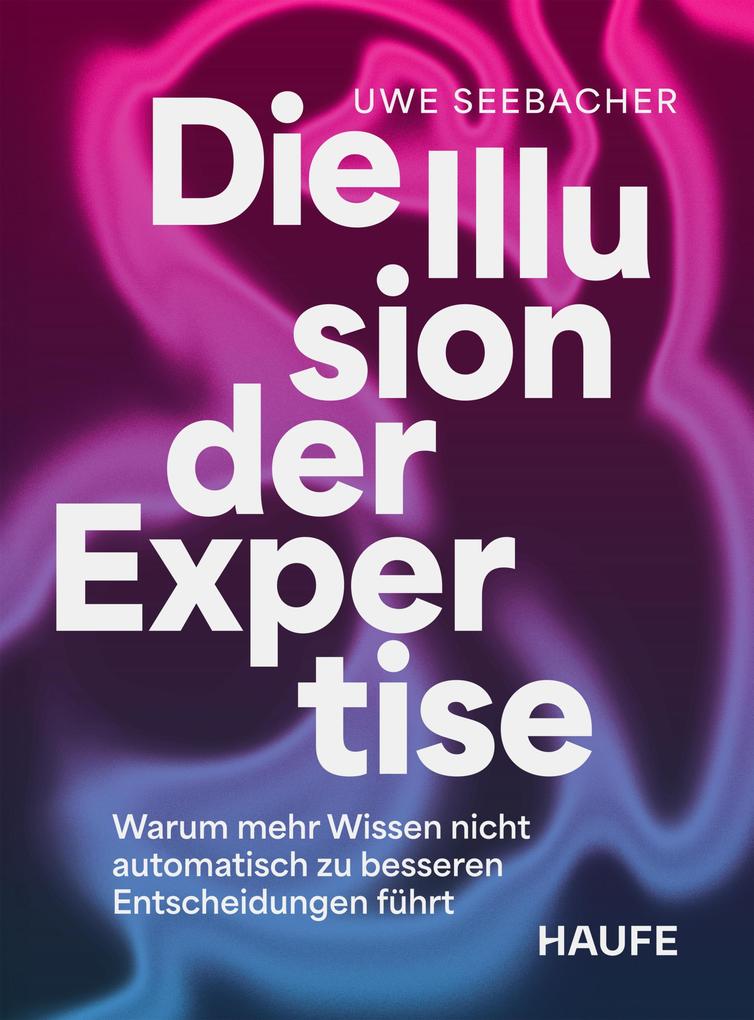 Produktbild: Die Illusion der Expertise | Uwe Seebacher