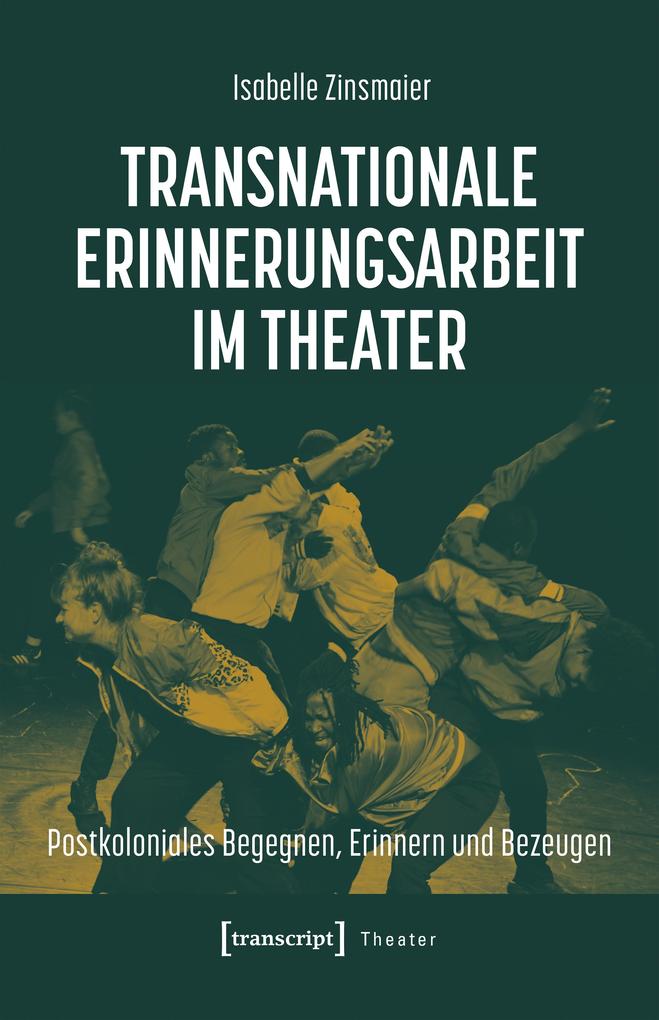 Produktbild: Transnationale Erinnerungsarbeit im Theater | Isabelle Zinsmaier