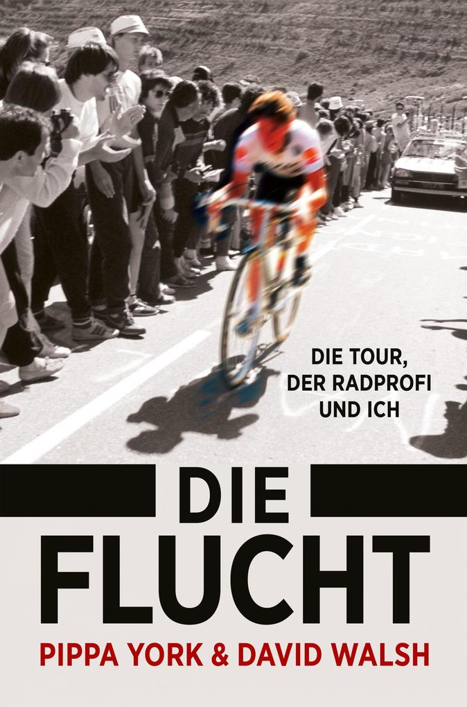 Produktbild: Die Flucht: Die Tour, der Radprofi und ich | Pippa York, David Walsh