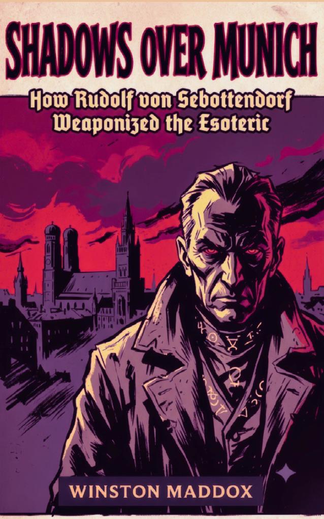 Produktbild: Shadows over Munich: How Rudolf von Sebottendorf Weaponized the Esoteric | Winston Maddox