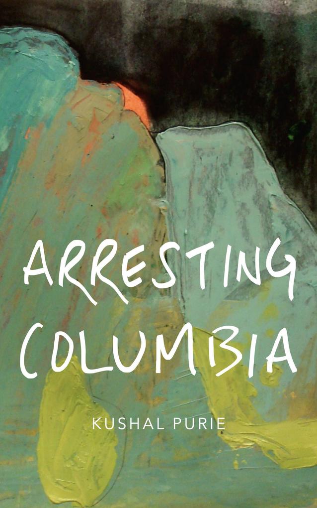 Produktbild: Arresting Columbia | Kushal Purie