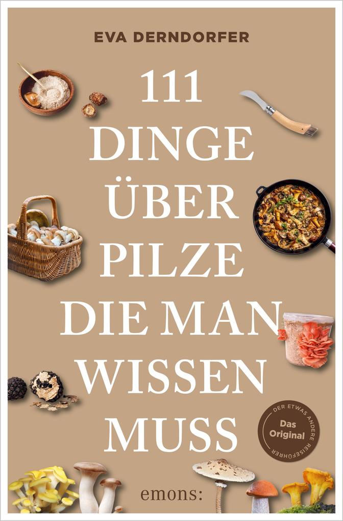 Produktbild: 111 Dinge über Pilze, die man wissen muss | Eva Derndorfer