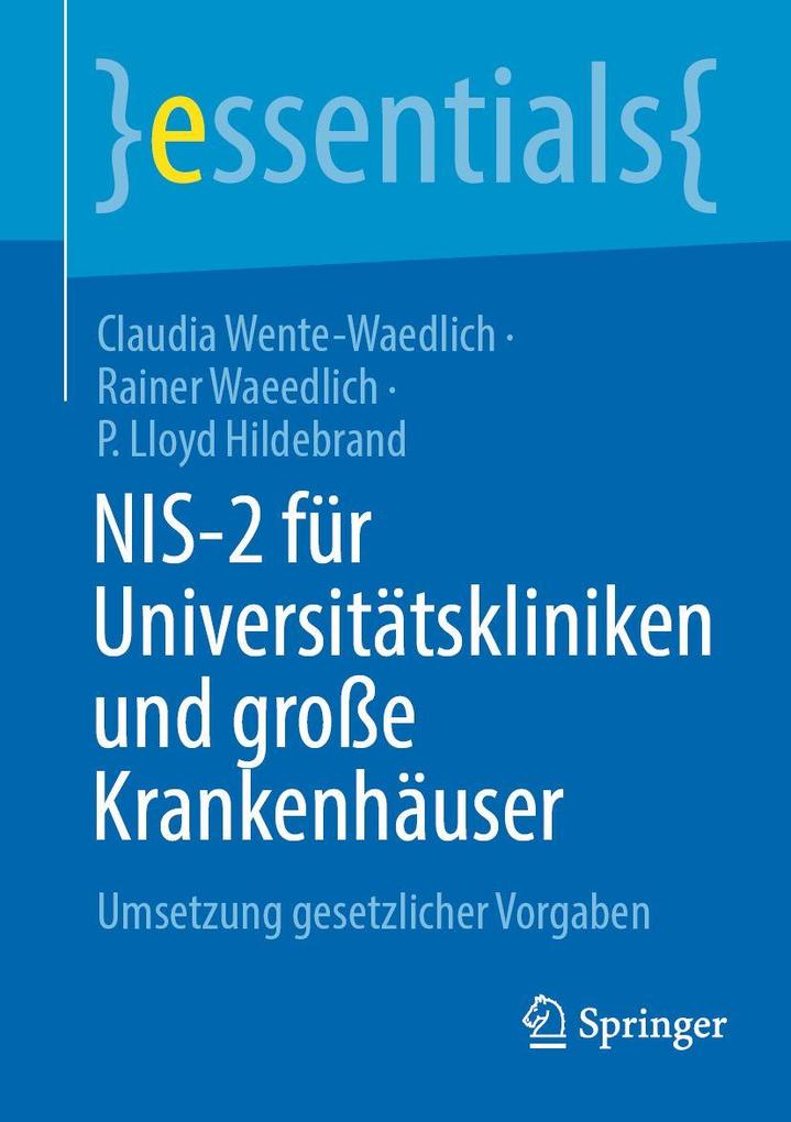 Produktbild: NIS-2 für Universitätskliniken und große Krankenhäuser | Claudia Wente-Waedlich, Rainer Waeedlich, P. Lloyd Hildebrand