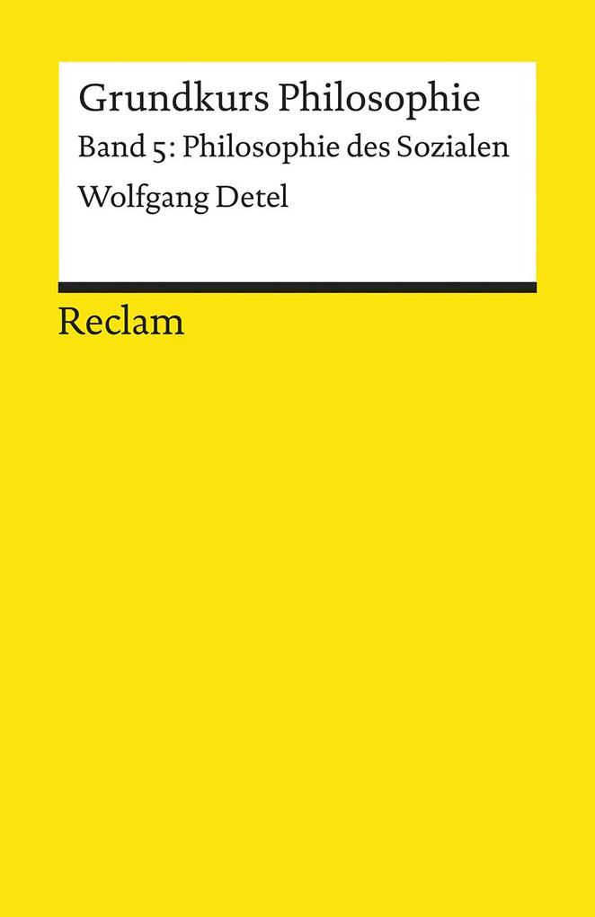 Produktbild: Grundkurs Philosophie Band 5. Philosophie des Sozialen | Wolfgang Detel