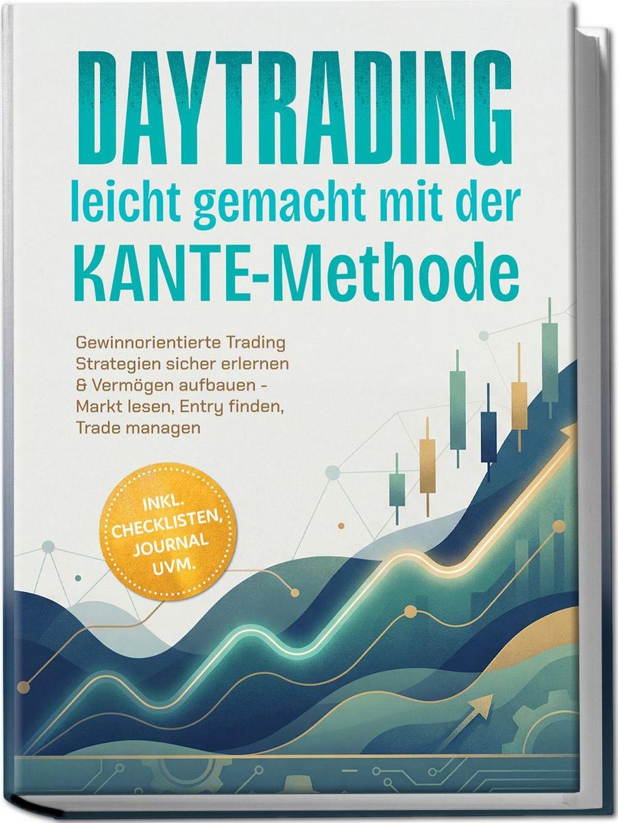 Produktbild: Daytrading leicht gemacht mit der KANTE-Methode: Gewinnorientierte Trading Strategien sicher erlernen & Vermögen aufbauen - Markt lesen, Entry finden, Trade managen - inkl. Checklisten, Journal uvm. | Kaspar Dahlmann