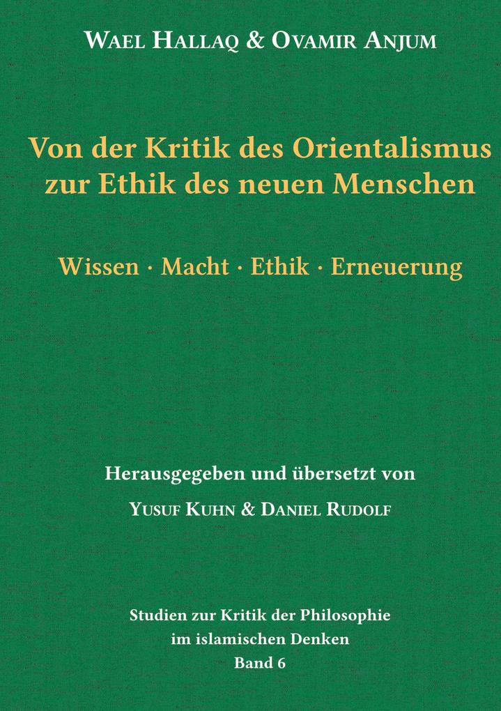 Produktbild: Von der Kritik des Orientalismus zur Ethik des neuen Menschen | Wael Hallaq, Ovamir Anjum