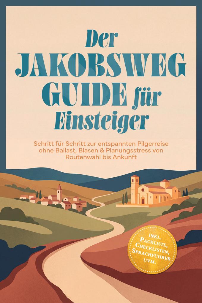Produktbild: Der Jakobsweg Guide für Einsteiger: Schritt für Schritt zur entspannten Pilgerreise ohne Ballast, Blasen & Planungsstress von Routenwahl bis Ankunft - inkl. Packliste, Checklisten, Sprachführer uvm. | Paul Reschofsky
