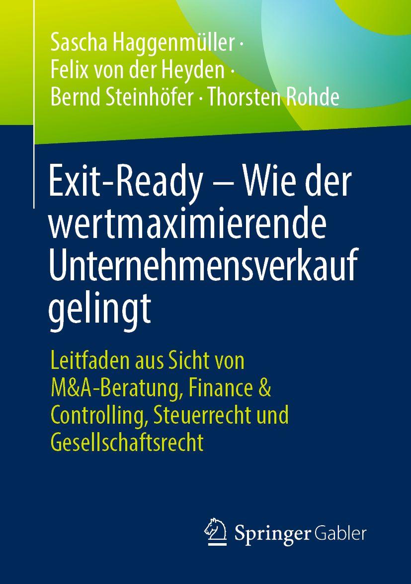 Produktbild: Exit-Ready - Wie der wertmaximierende Unternehmensverkauf gelingt | Sascha Haggenmüller, Felix von der Heyden, Bernd Steinhöfer, Thorsten Rohde