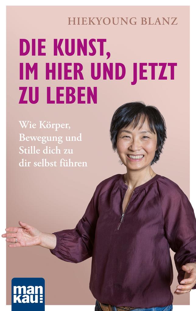Produktbild: Die Kunst, im Hier und Jetzt zu leben | Hiekyoung Blanz