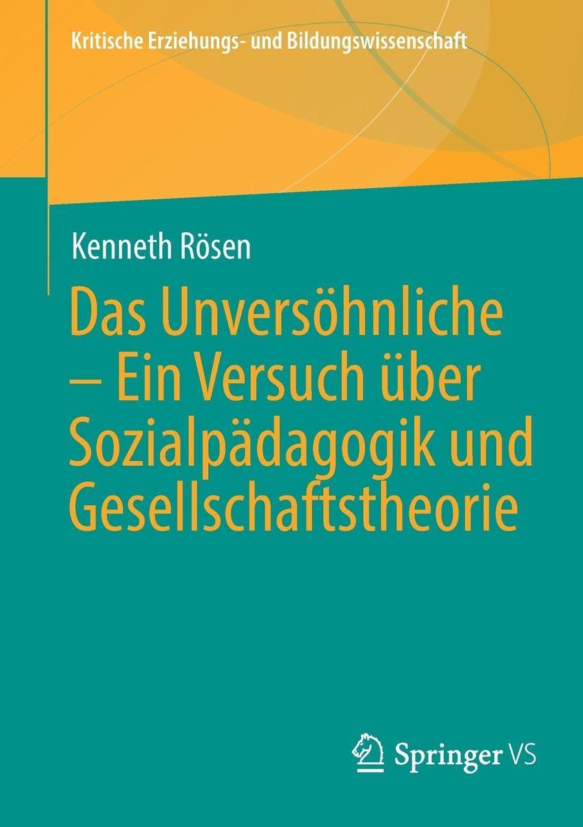 Produktbild: Das Unversöhnliche - Ein Versuch über Sozialpädagogik und Gesellschaftstheorie | Kenneth Rösen