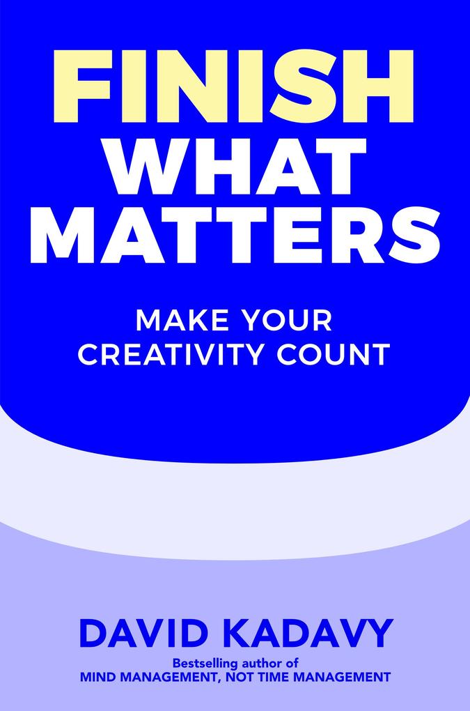Produktbild: Finish What Matters | David Kadavy