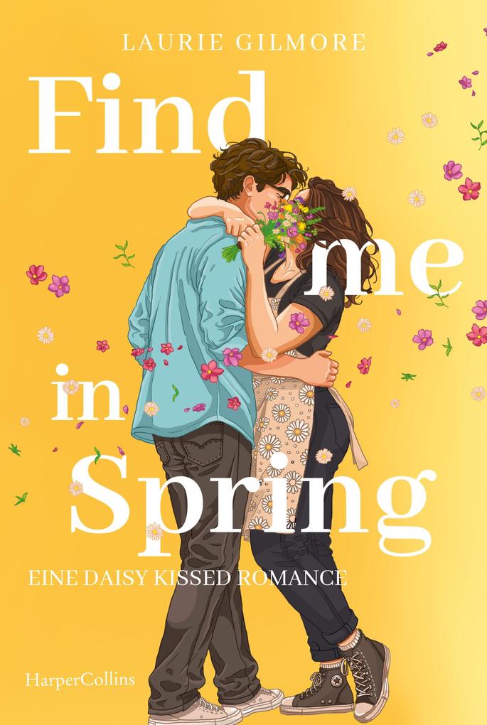 Produktbild: Find me in Spring. Eine daisy kissed Romance | Laurie Gilmore
