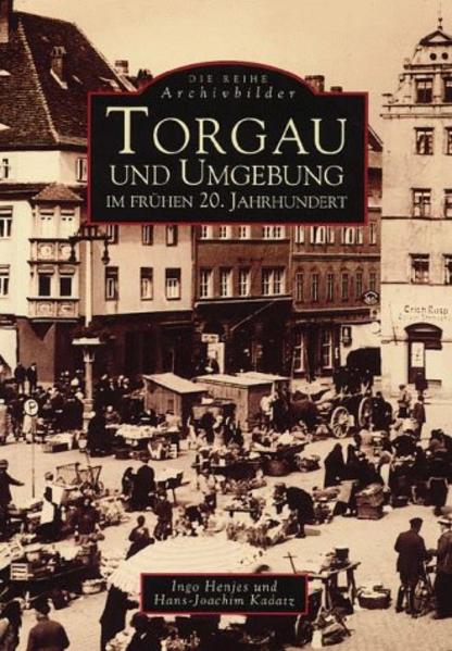 Produktbild: Torgau und Umgebung im frühen 20. Jahrhundert | Ingo Henjes