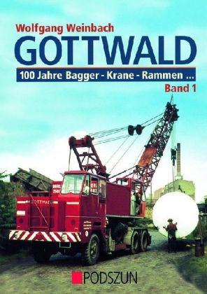 Produktbild: Gottwald 1. 100 Jahre Bagger, Krane, Rammen... | Wolfgang Weinbach