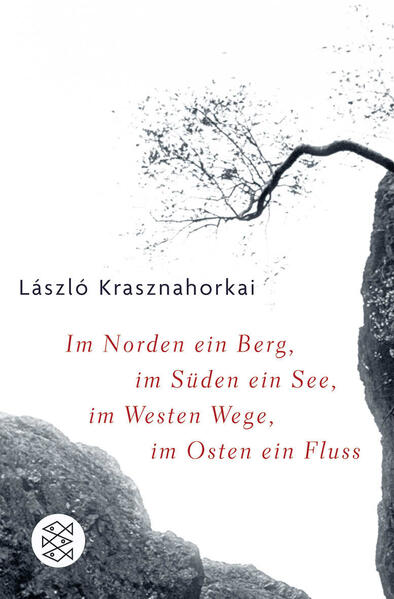 Produktbild: Im Norden ein Berg, im Süden ein See, im Westen Wege, im Osten ein Fluss | László Krasznahorkai