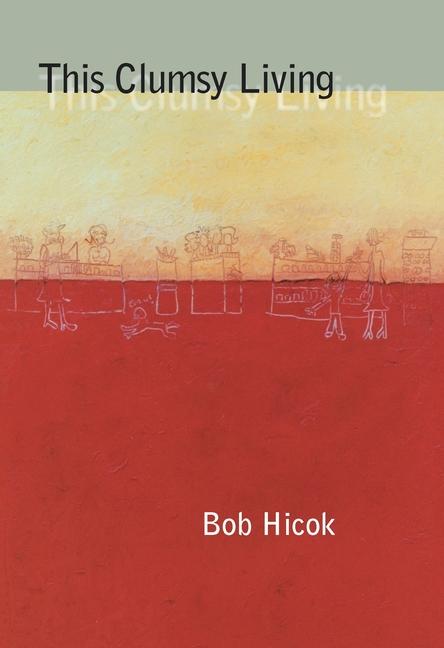 Produktbild: This Clumsy Living | Bob Hicok