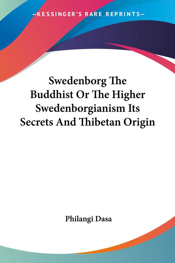 Produktbild: Swedenborg The Buddhist Or The Higher Swedenborgianism Its Secrets And Thibetan Origin | Philangi Dasa