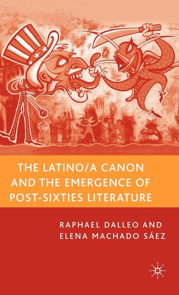 Produktbild: The Latino/A Canon and the Emergence of Post-Sixties Literature | R. Dalleo, E. Machado Sáez