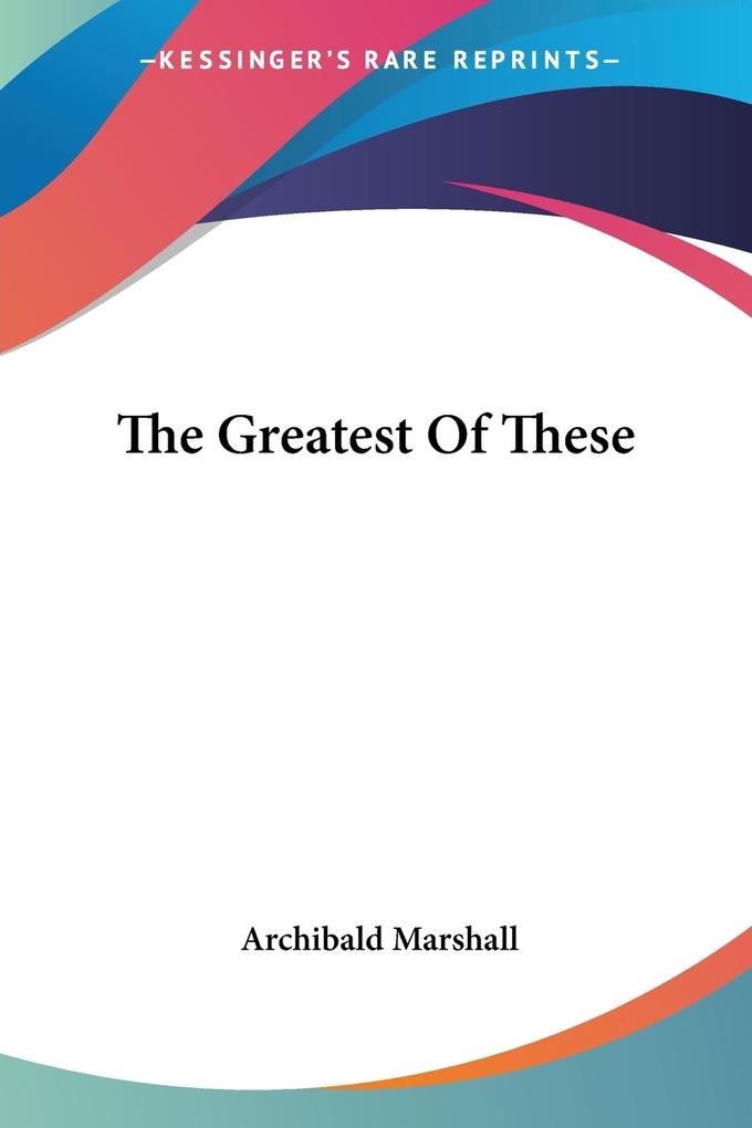 Produktbild: The Greatest Of These | Archibald Marshall