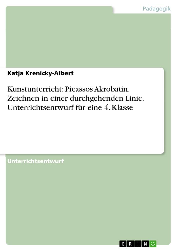 Produktbild: Kunstunterricht: Picassos Akrobatin. Zeichnen in einer durchgehenden Linie. Unterrichtsentwurf für eine 4. Klasse | Katja Krenicky-Albert